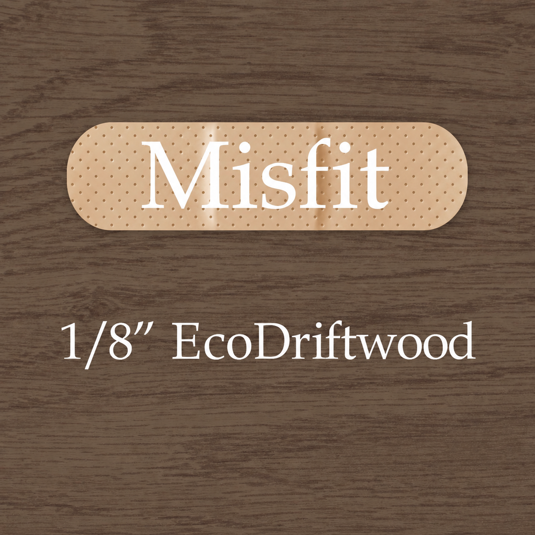 Misfit 1/8 EcoDriftwood