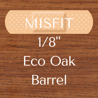 Misfit 1/8 Eco OakBarrel