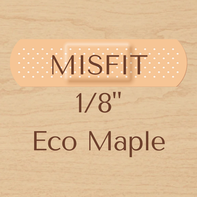 Misfit 1/8 Eco Maple