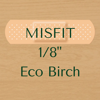 Misfit 1/8 Eco Birch