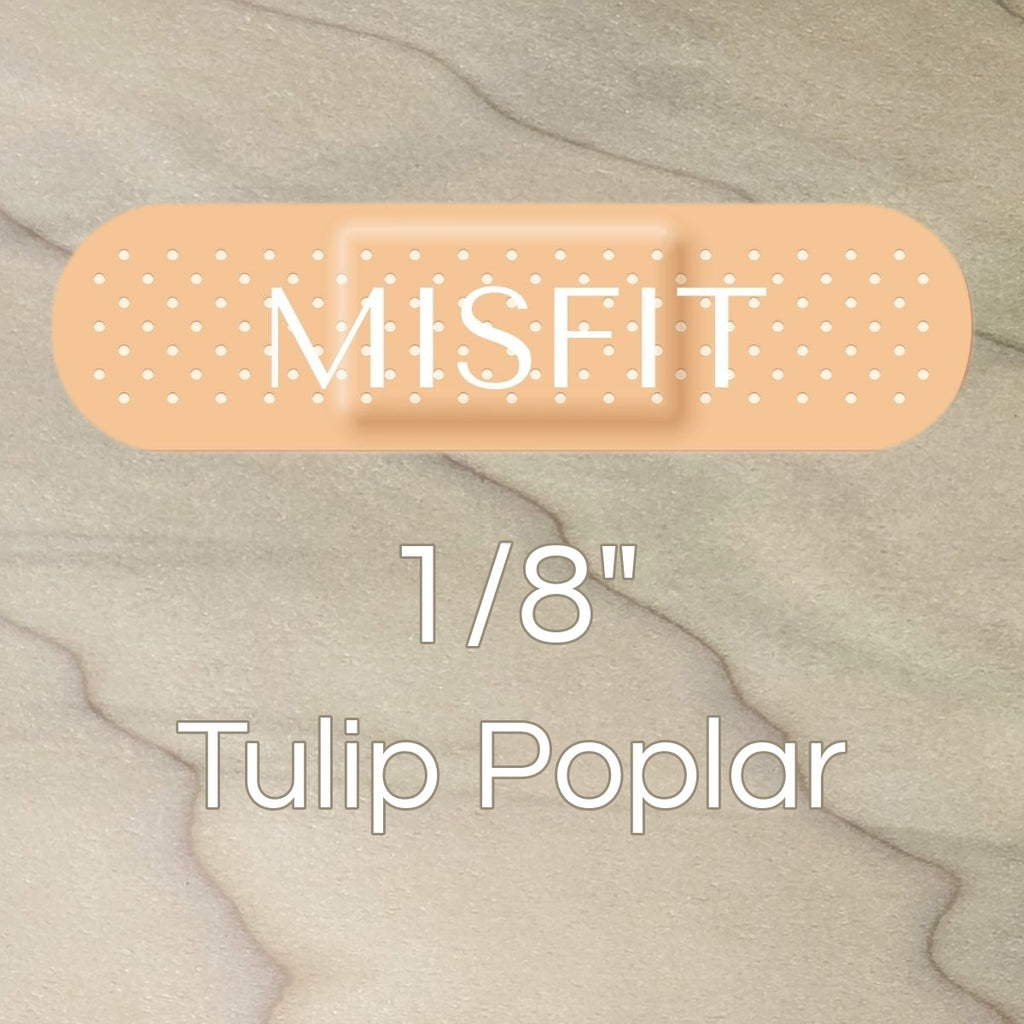 Misfit 1/8" Tulip Poplar