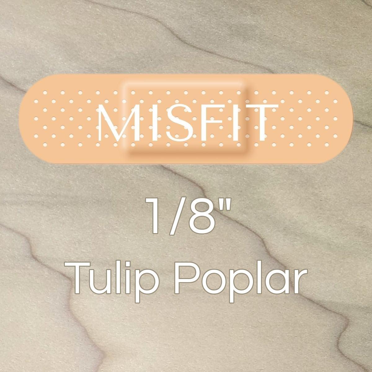Misfit 1/8" Tulip Poplar